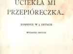 [współoprawne:] Ekspedycya karna oddziału lejb-gwardyi pułku Siemionowskiego na Kolei Moskiewsko-Kazańskiej podczas dni grudniowych Uciekła mi przepióreczka... Komedya w 3 aktach