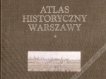 Atlas historyczny Warszawy. Wybrane źródła kartograficzne