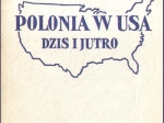 Polonia w USA dziś i jutro  [autograf]