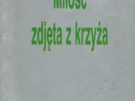 Miłość zdjęta z krzyża [dedykacja]
